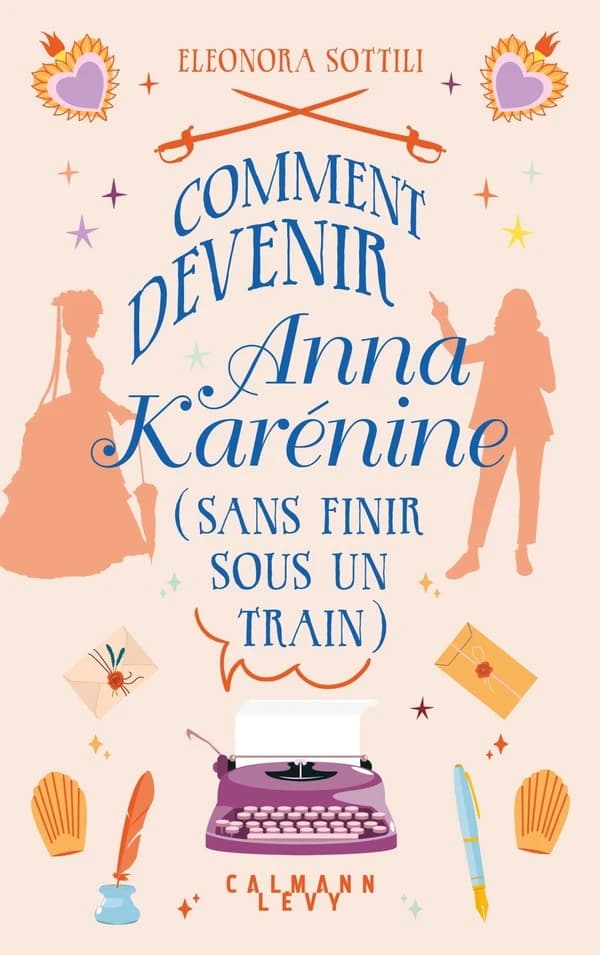 Comment devenir Anna Karénine : sans finir sous un train