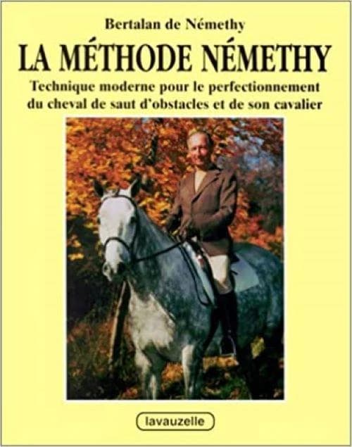 La Méthode Némethy : technique moderne pour le perfectionnement du cheval de saut d'obstacles et de son cavalier