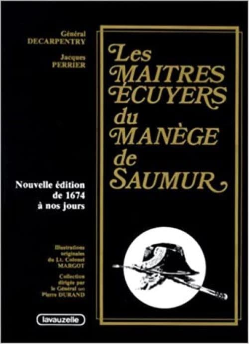 Les maîtres écuyers du Manège de Saumur ([Nouv. éd. augm.]) Général Decarpentry... ; ill. originales du Lt-colonel Margot