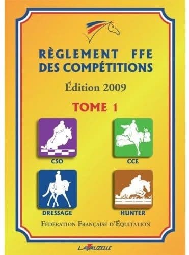 Règlement FFE des compétitions t.1 ; CSO, dressage, CCE, hunter (édition 2009)