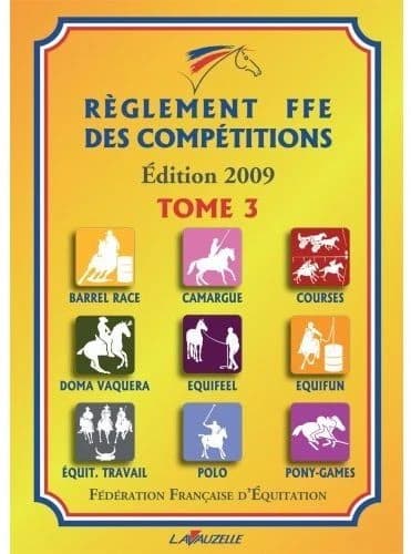 Règlement FFE Tome 3 ; barrel race, camargue, courses, doma vaquera, equiffel, equifun, équit.travail, polo, pony-games (édition 2009)