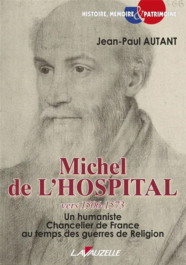 Michel de L'Hospital : vers 1506-1573 : un humaniste chancelier de France au temps des guerres de religion