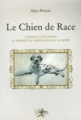 Le chien de race : conseils d'élevage & abrégé de génétique de la robe