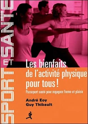 Les bienfaits de l'activité physique : physiologie de l'exercice, entraînement, musculation, enceinte et en forme, bouger à tous les âges