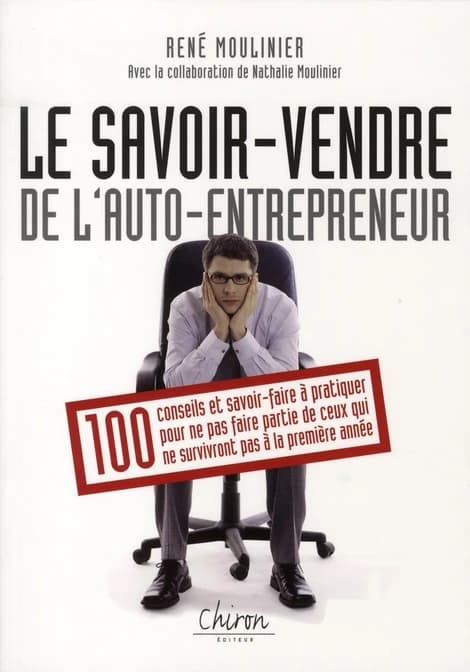 Auto-entrepreneur, savoir-vendre : 100 conseils pour survivre à la première année