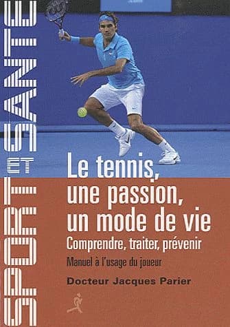 Le tennis, une passion, un mode de vie : comprendre, traiter, prévenir : manuel à l'usage du joueur