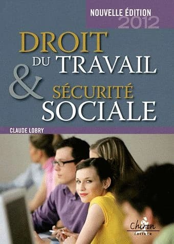 Droit du travail et sécurité sociale : le droit social en 300 questions-réponses ([Nouvelle éd. 2012]) Claude Lobry
