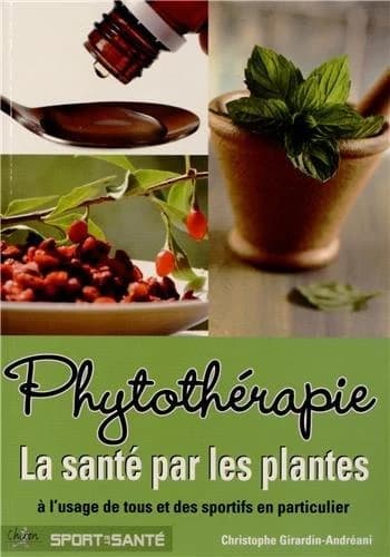 Phytothérapie : la santé par les plantes : à l'usage de tous et des sportifs en particulier