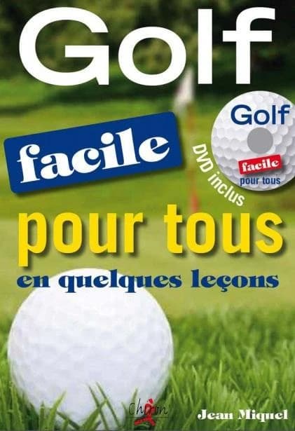 Golf facile pour tous en quelques leçons