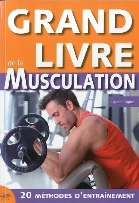 Grand livre de la musculation : méthode optimum pour des résultats garantis