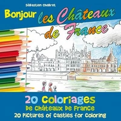 Bonjour les châteaux de France : 20 coloriages des châteaux de France