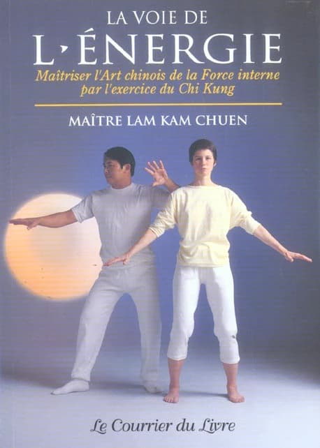 La voie de l'énergie ; maîtriser l'art chinois de la force intense par l'exercice de Chi Kung
