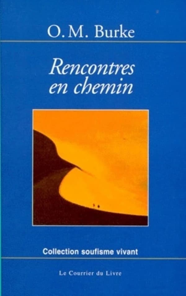 Rencontres en chemin : récit de mes voyages en Asie et en Afrique, et de mes rencontres avec les soufis, les derviches et les fakirs avec qui j'ai étudié et vécu ([Nouv. éd... révisée]) Omar Michael Burke ; trad. de l'anglais par Jean Néaumet