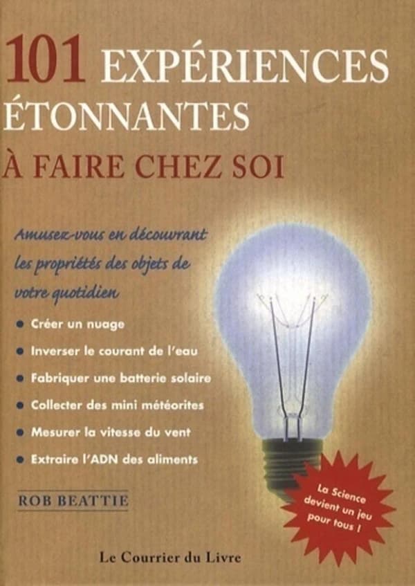 101 expériences étonnantes à faire chez soi