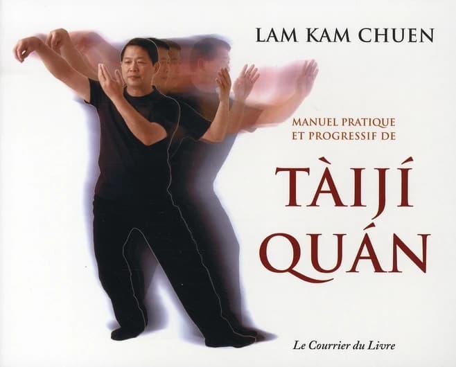 Manuel pratique et progressif de tàijí quàn (2e éd.) maître Lam Kam Chuen