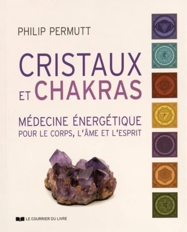 Cristaux et chakras ; médecine énergétique pour le corps, l'âme et l'esprit