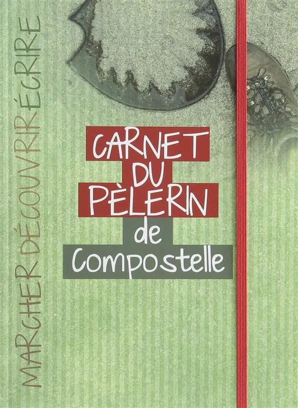 Carnet du pèlerin : Sur le chemin de Saint-Jacques-de-Compostelle
