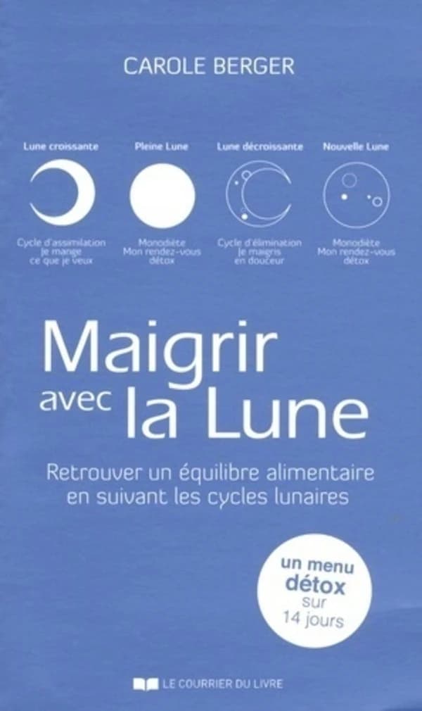 Maigrir avec la lune : retrouver un équilibre alimentaire en suivant les cycles lunaires (2e éd.) Carole Berger