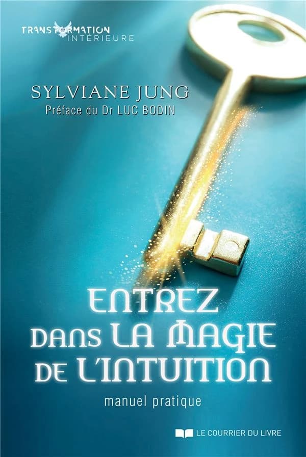 Entrez dans la magie de l'intuition : manuel pratique
