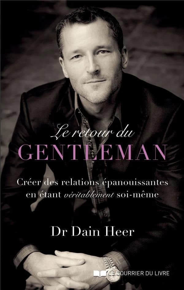 Le retour du gentleman : créer des relations épanouissantes en étant véritablement soi-même