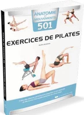 501 exercices de Pilates : créez des séances parfaitement adaptées à vos objectifs et découvrez l'incroyable potentiel de votre corps