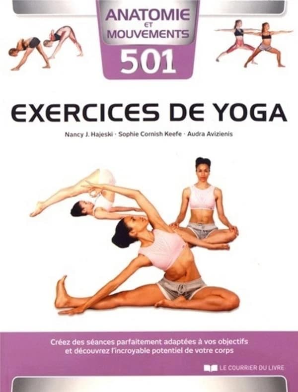 501 exercices de yoga : créez des séances parfaitement adaptées à vos objectifs et découvrez l'incroyable potentiel de votre corps