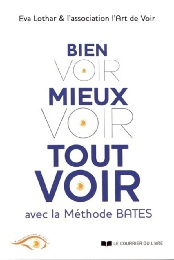 Bien voir, mieux voir, tout voir : avec la méthode Bates