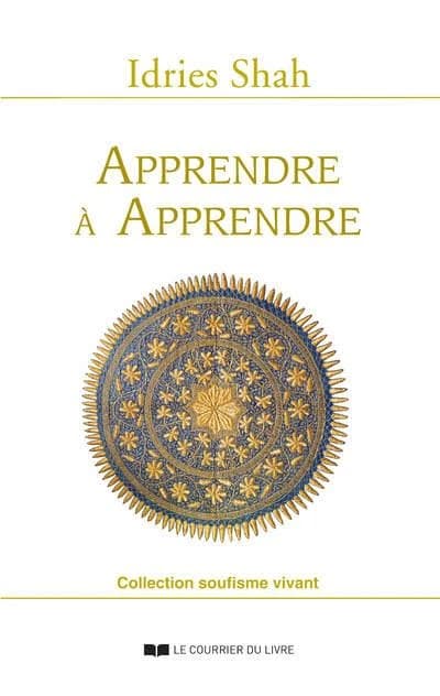 Apprendre à apprendre : psychologie et spiritualité sur la voie soufie (Nouvelle éd.) Idries Shah ; traduit de l'anglais par Jean Néaumet