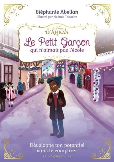 Le petit garçon qui n'aimait pas l'école : developpe ton potentiel sans te comparer