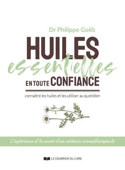 Huiles essentielles en toute confiance : connaître les huiles et les utiliser au quotidien