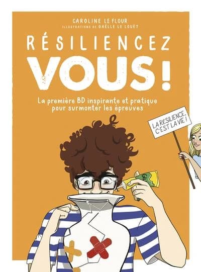 Résilienciez vous ! : la première BD inspirante et pratique pour surmonter les épreuves