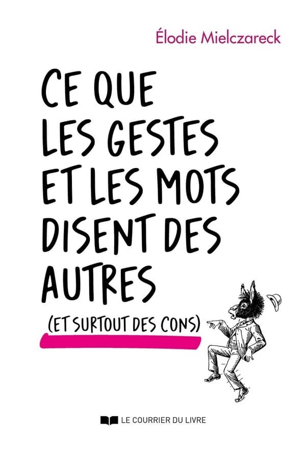 Ce que les gestes et les mots disent des autres : et surtout des cons