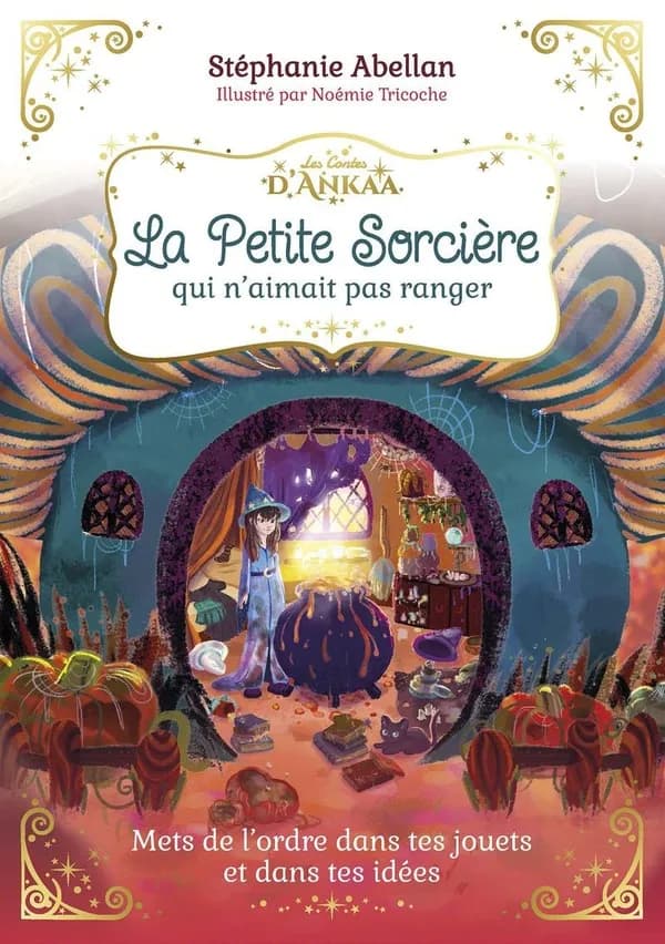 La petite sorcière qui n'aimait pas ranger : mets de l'ordre dans tes jouets et dans tes idées