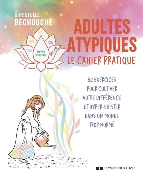 Adultes atypiques : le cahier pratique : 52 exercices pour cultiver votre différence et hyper-exister dans un monde trop normé