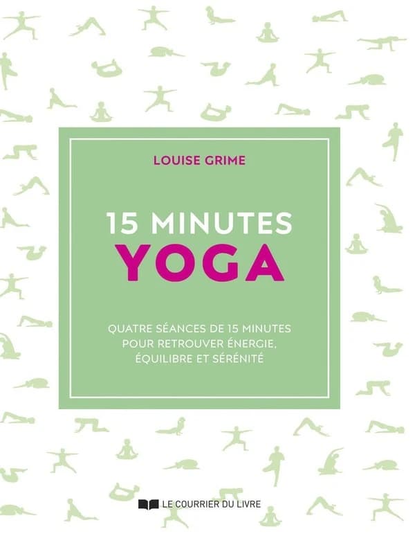15 minutes yoga : quatre séances de 15 minutes pour retrouver énergie, équilibre et sérénité