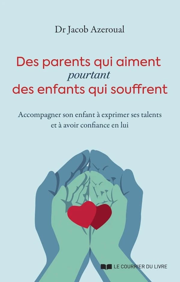 Des parents qui aiment, pourtant des enfants qui souffrent : accompagner son enfant à exprimer ses talents et à avoir confiance en lui