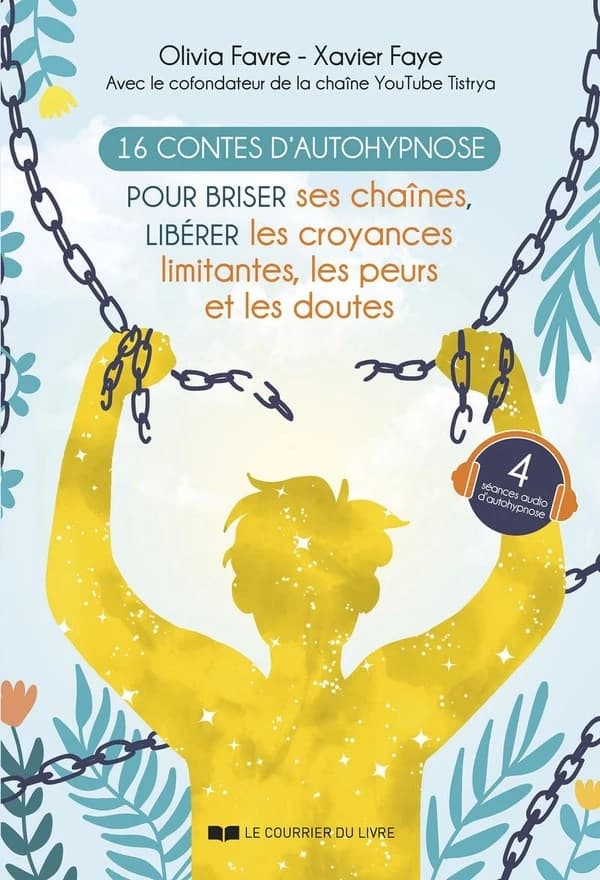 16 contes d'autohypnose pour briser ses chaînes, libérer les croyances limitantes, les peurs et les doutes