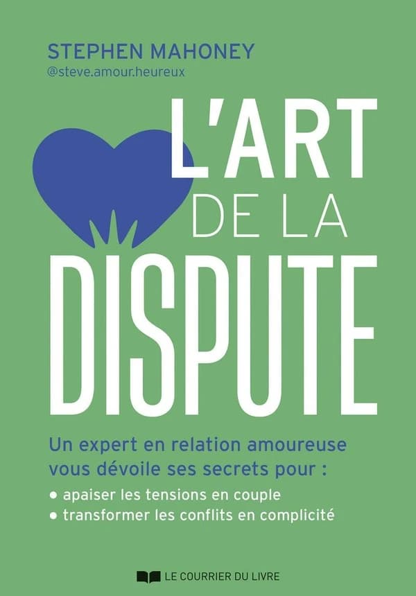 L'art de la dispute : Un expert en relation amoureuse vous dévoile ses secrets pour : mieux communiquer en couple ; transformer les conflits en connexions