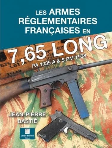 Les armes réglementaires françaises en 7,65 long : PA 1935 A&S [et] PM 1938