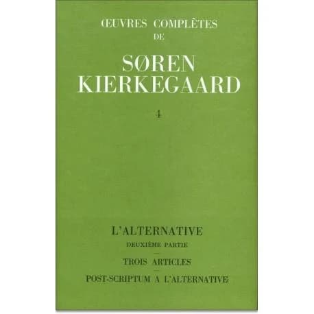 Oeuvres complètes de Soren Kierkegaard Tome 4 ; l'alternative, trois articles, post-criptum à l'alternative