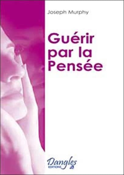 Guérir par la transformation de votre pensée (7e éd.) Joseph Murphy