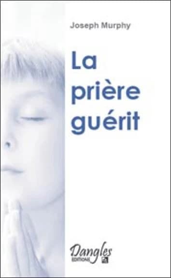 La Prière guérit (9e éd.) Joseph Murphy