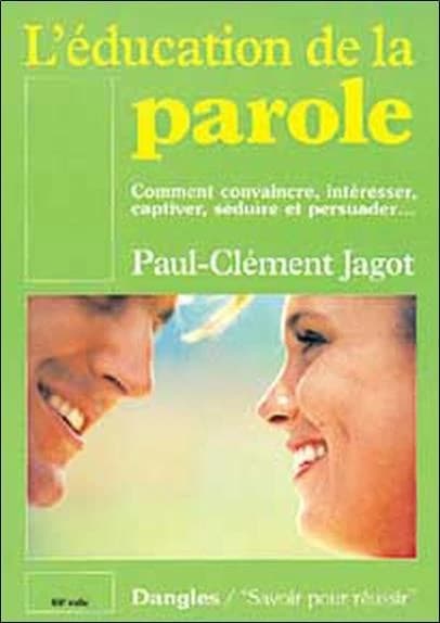L'Éducation de la parole : comment convaincre, séduire et captiver par une élocution claire et assurée