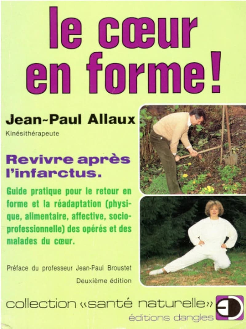 Le Coeur en forme : revivre après l'infarctus, guide pratique pour le retour en forme et la réadaptation physique, alimentaire, affective et socioprofessionnelle des opérés et des malades du coeur
