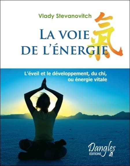 La voie de l'énergie : l'éveil et le développement du chi, ou énergie vitale
