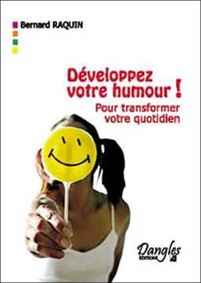 Développez votre humour ! : pour transformer votre quotidien
