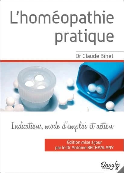 L'homéopathie pratique : les médicaments homéopathiques les plus usuels, leurs indications, leur mode d'emploi et la façon dont ils agissent ([Nouvelle éd. revue et augmentée]) docteur Claude Binet