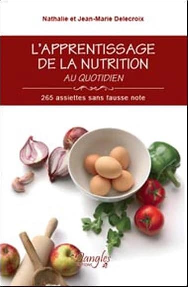 L'apprentissage de la nutrition au quotidien : 265 assiettes sans fausse note...