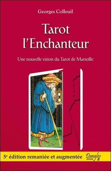 Tarot l'Enchanteur : suivi d'une méthode d'analyse, de créativité et de connaissance de soi par le Référentiel de naissance ([5e éd. augmentée]) Georges Colleuil