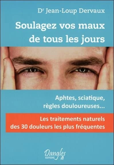 Soulagez vos maux de tous les jours : les 30 douleurs les plus fréquentes : dialogues santé